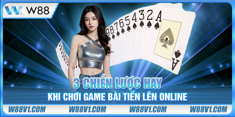 3 chiến lược hay khi chơi game bài Tiến Lên online