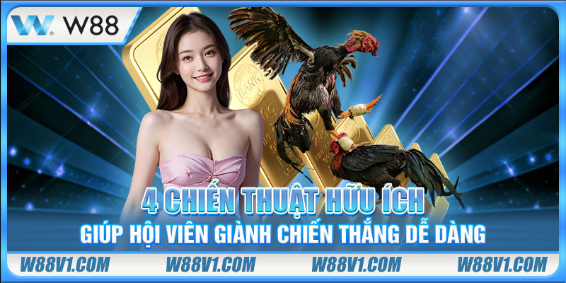4 chiến thuật hữu ích giúp hội viên giành chiến thắng dễ dàng
