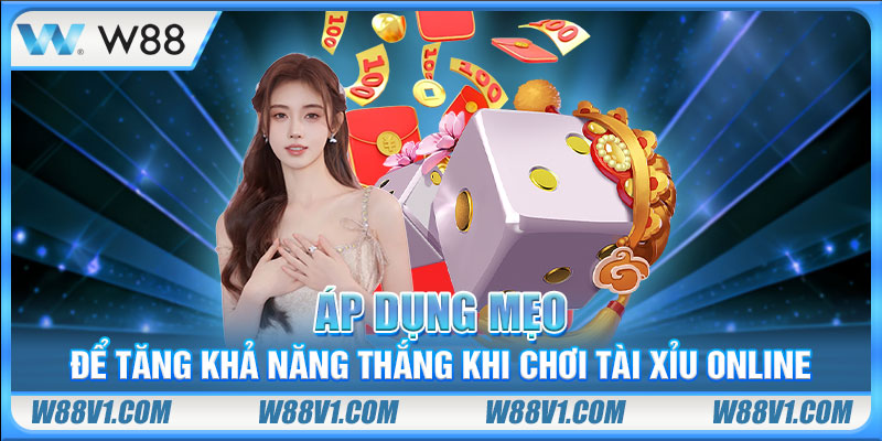 Áp dụng mẹo để tăng khả năng thắng khi chơi tài xỉu online