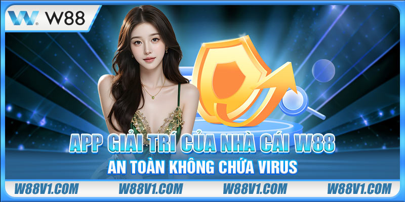 tải App W88 App giải trí của nhà cái W88 an toàn không chứa virus