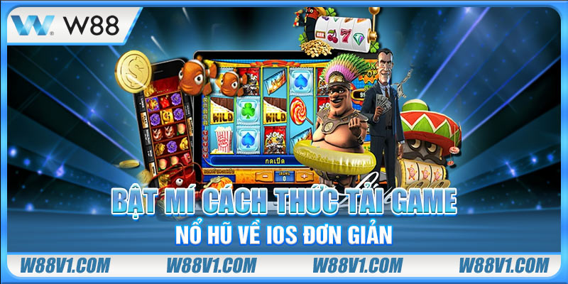 Bật mí cách thức tải game nổ hũ về IOS đơn giản