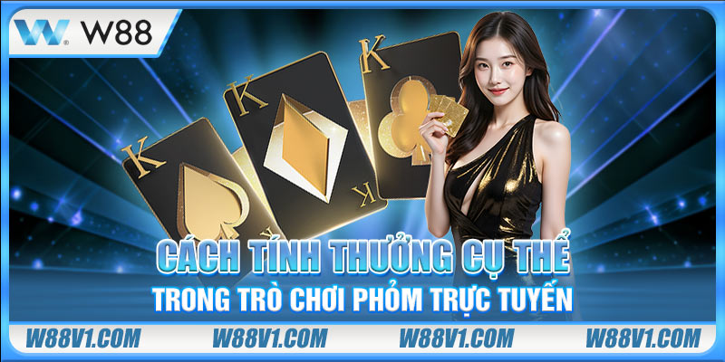 Cách tính thưởng cụ thể trong trò chơi phỏm trực tuyến