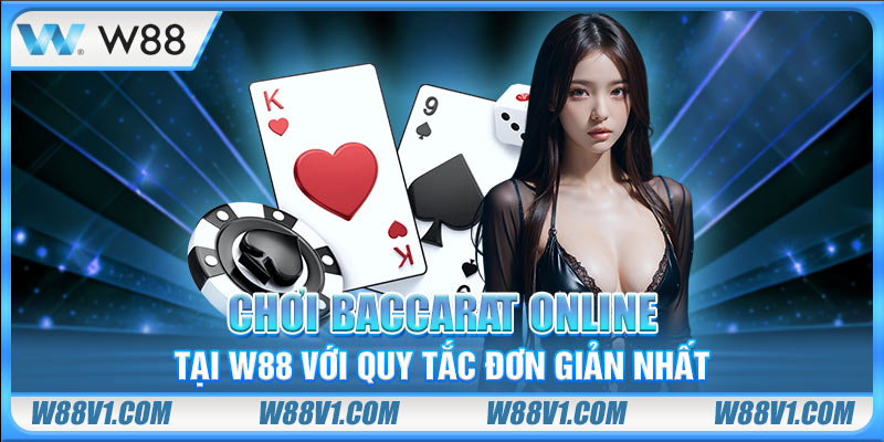 Chơi Baccarat online tại W88 với quy tắc đơn giản nhất