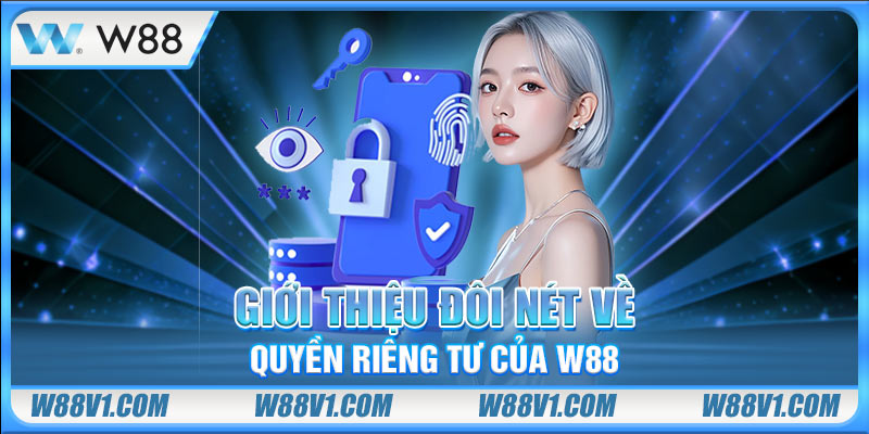 Giới thiệu đôi nét về quyền riêng tư của W88