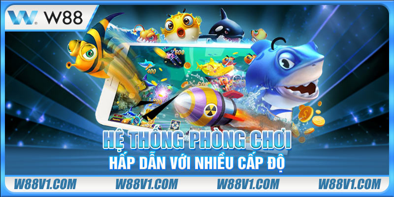 Hệ thống phòng chơi hấp dẫn với nhiều cấp độ