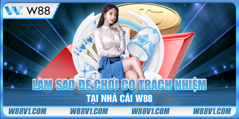 Làm sao để chơi có trách nhiệm tại nhà cái W88