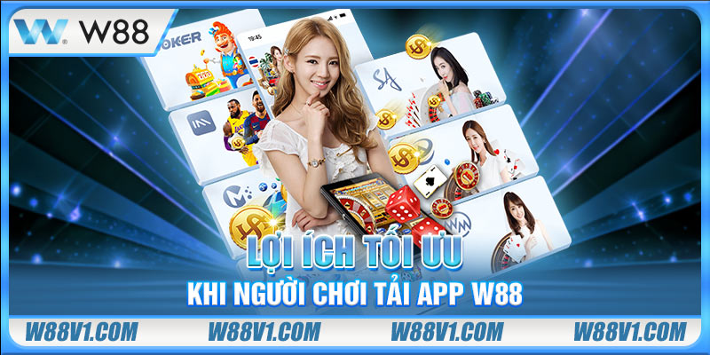 tải App W88 Lợi ích tối ưu khi người chơi tải app W88
