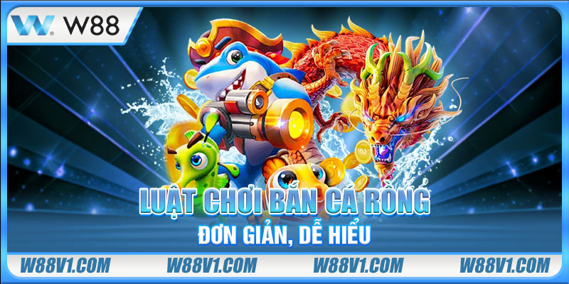 Luật chơi Bắn Cá Rồng đơn giản, dễ hiểu