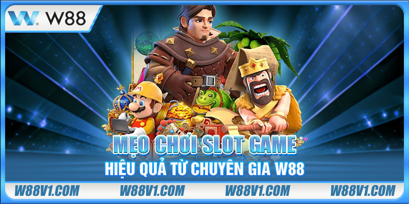 Mẹo chơi slot game hiệu quả từ chuyên gia W88