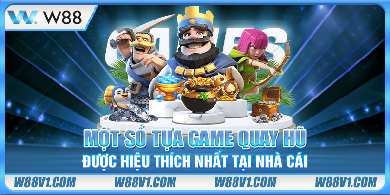 Một số tựa game quay hũ được hiệu thích nhất tại nhà cái