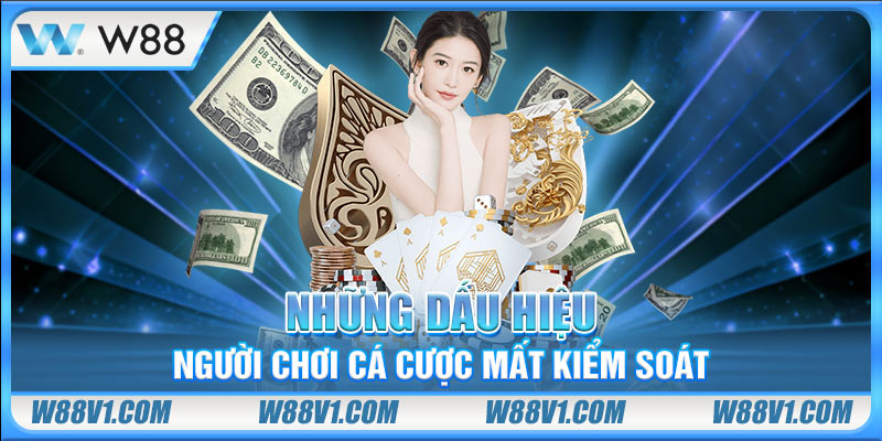 Những dấu hiệu người chơi cá cược mất kiểm soát