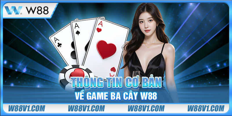 Thông tin cơ bản về game ba cây W88