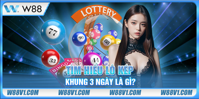 Tìm hiểu lô kép khung 3 ngày là gì?