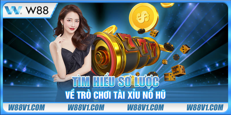 Tìm hiểu sơ lược về trò chơi tài xỉu nổ hũ
