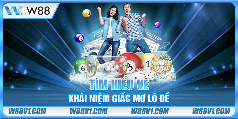 Tìm hiểu về khái niệm giấc mơ lô đề