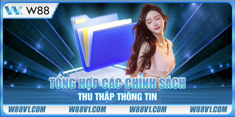 Tổng hợp các chính sách thu thập thông tin