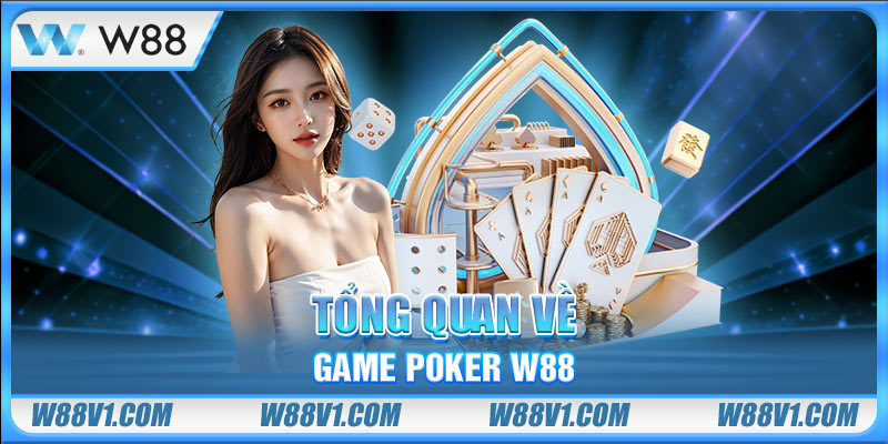 Tổng quan về game poker W88
